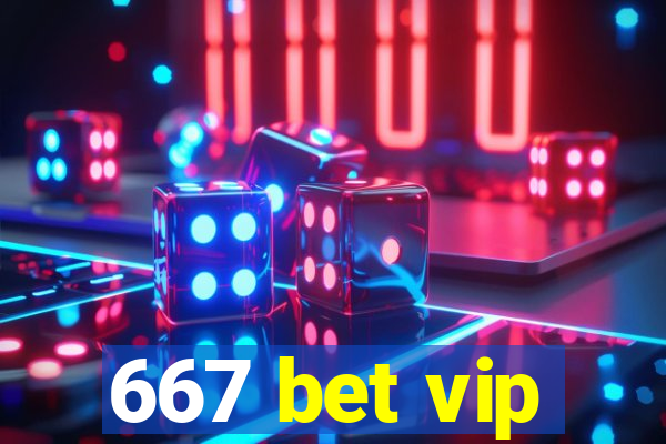 667 bet vip